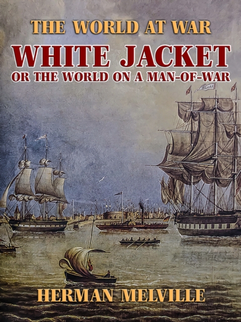 White Jacket, or The World on a Man-of-War, EPUB eBook