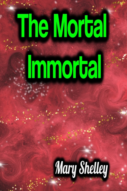 The Mortal Immortal, EPUB eBook