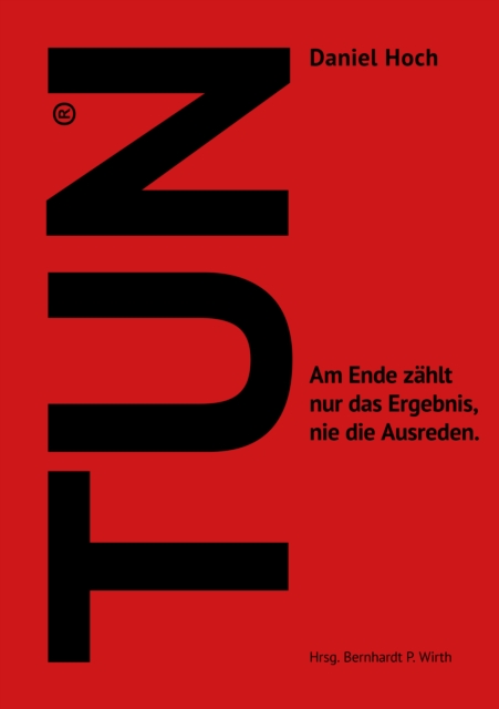 Tun : Am Ende zahlt nur das Ergebnis, nie die Ausreden., EPUB eBook