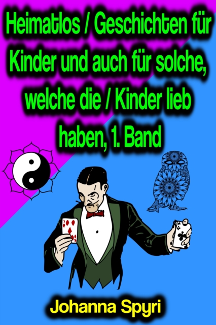 Heimatlos / Geschichten fur Kinder und auch fur solche, welche die / Kinder lieb haben, 1. Band, EPUB eBook