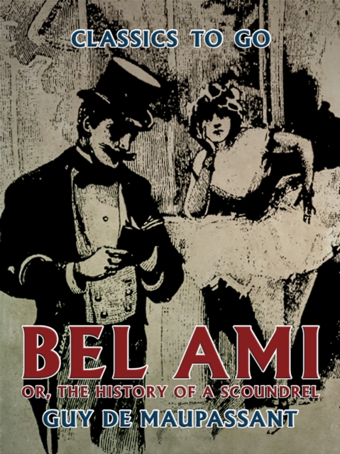 Bel Ami, or, The History of a Scoundrel, EPUB eBook
