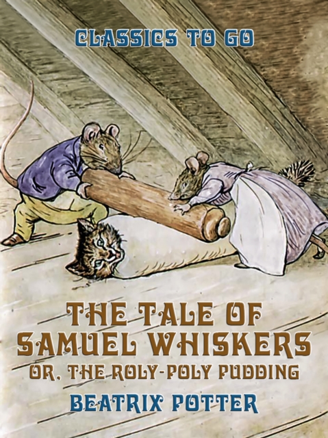 The Tale of Samuel Whiskers, or, The Roly-Poly Pudding, EPUB eBook
