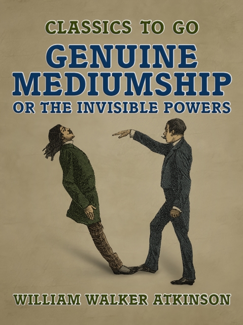 Genuine Mediumship, or The Invisible Powers, EPUB eBook