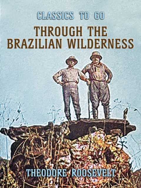 Through the Brazilian Wilderness, EPUB eBook