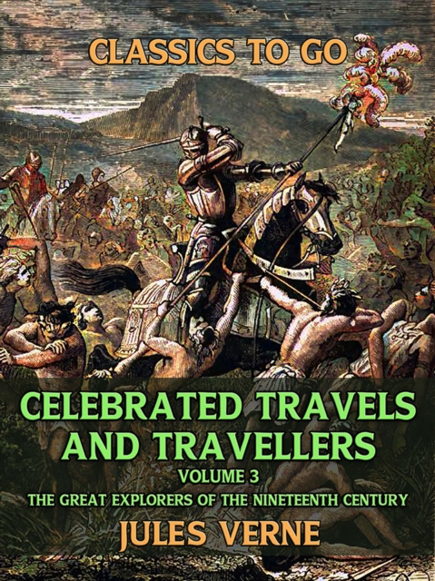 Celebrated Travels And Travellers , Volume III The Great Explorers of the Nineteenth Century, EPUB eBook