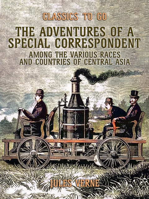 The Adventures Of A Special Correspondent Among The Various Races And Countries Of Central Asia, EPUB eBook