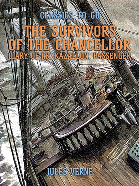The Survivors Of The Chancellor Diary Of J.R. Kazallon, Passenger, EPUB eBook
