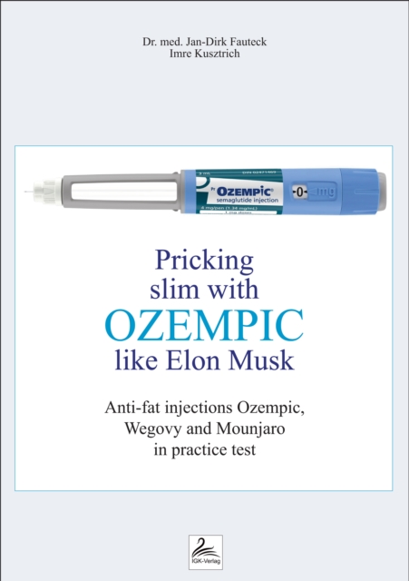 Pricking slim with Ozempic like Elon Musk : Anti-fat injections Ozempic, Wegovy and Mounjaro in practice test, EPUB eBook