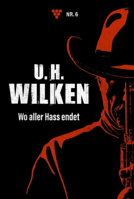 Wo aller Hass endet : U.H. Wilken 6 - Western, EPUB eBook