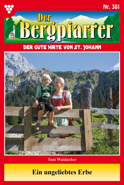 Ein ungeliebtes Erbe : Der Bergpfarrer 381 - Heimatroman, EPUB eBook