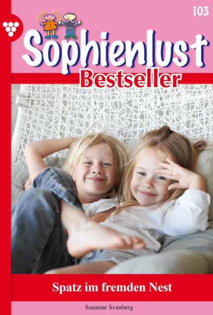 Spatz im fremden Nest : Sophienlust Bestseller 103 - Familienroman, EPUB eBook