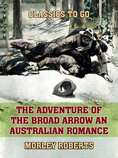 The Adventure of the Broad Arrow An Australian Romance, EPUB eBook
