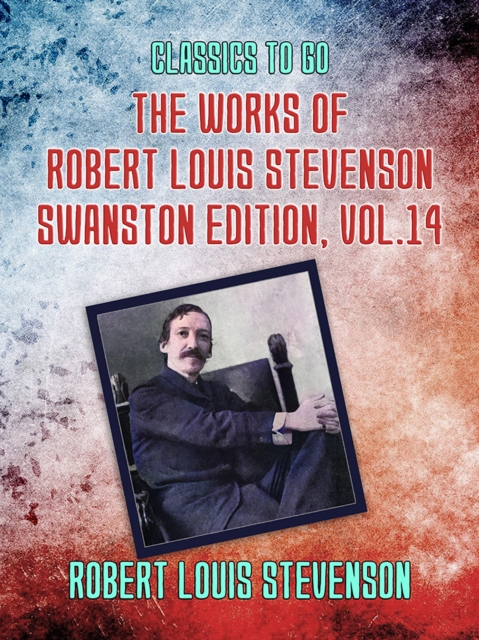 The Works of Robert Louis Stevenson - Swanston Edition, Vol 14, EPUB eBook
