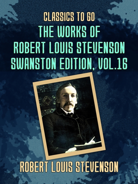 The Works of Robert Louis Stevenson - Swanston Edition, Vol 16, EPUB eBook