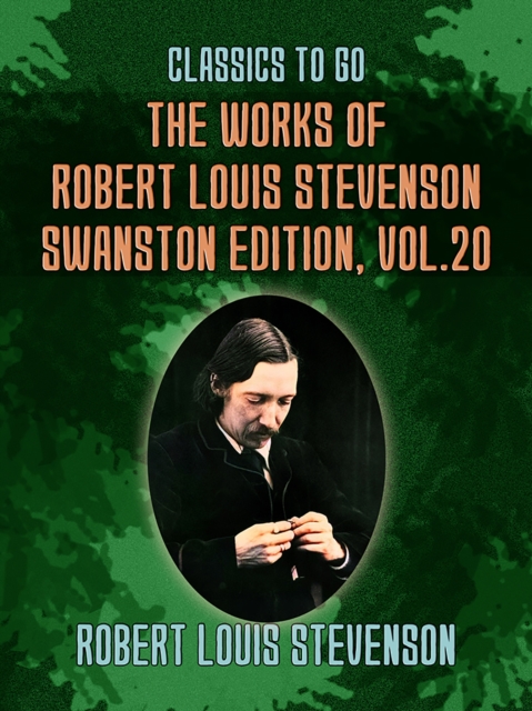 The Works of Robert Louis Stevenson - Swanston Edition, Vol 20, EPUB eBook
