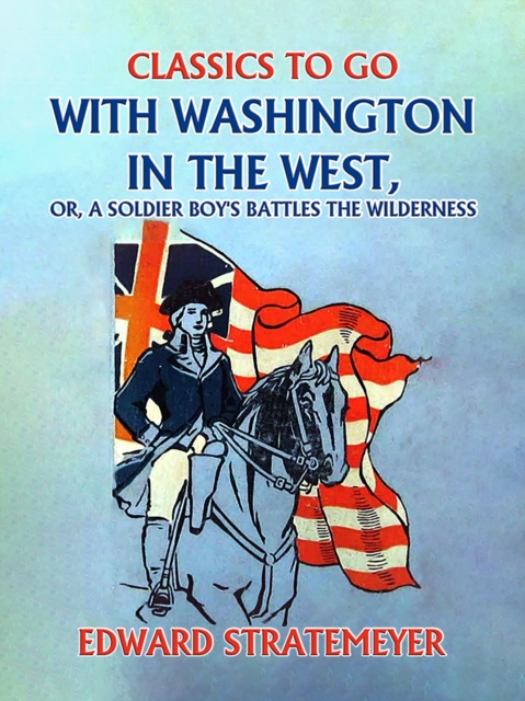 With Washington in the West, or, A Soldier Boy's Battles the Wilderness, EPUB eBook