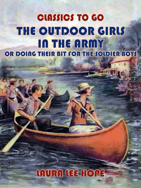 The Outdoor Girls In The Army, Or Doing Their Bit for The Soldier Boys, EPUB eBook