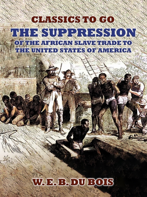 The Suppression Of The African Slave Trade To The United States Of America, EPUB eBook