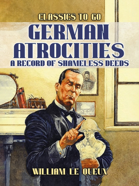 German Atrocities: A Record of Shameles Deeds, EPUB eBook