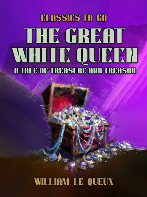 The Great White Queen: A Tale of Treasure and Treason, EPUB eBook