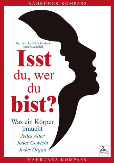 Isst du, wer du bist? : Was ein Korper braucht. Jedes Alter. Jedes Gewicht. Jedes Organ, EPUB eBook