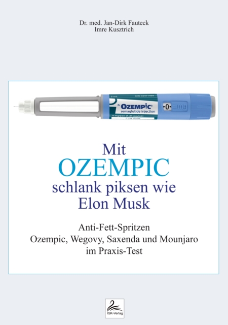 Mit Ozempic schlank piksen wie Elon Musk : Anti-Fett-Spritzen Ozempic, Wegovy, Saxenda und Mounjaro im Praxis-Test, EPUB eBook