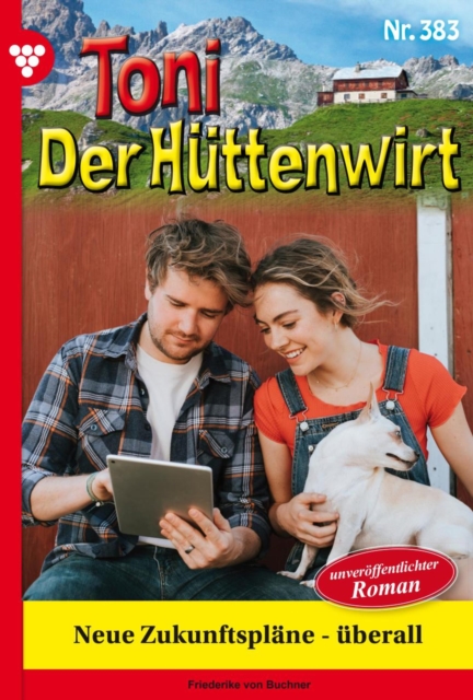 Neue Zukunftsplane - uberall : Toni der Huttenwirt 383 - Heimatroman, EPUB eBook