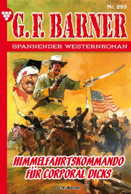 Himmelfahrtskommando fur Corporal Dicks : G.F. Barner 295 - Western, EPUB eBook