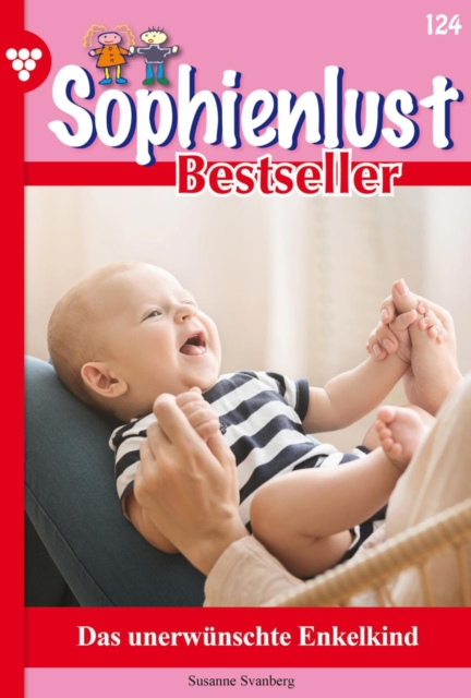 Das unerwunschte Enkelkind : Sophienlust Bestseller 124 - Familienroman, EPUB eBook