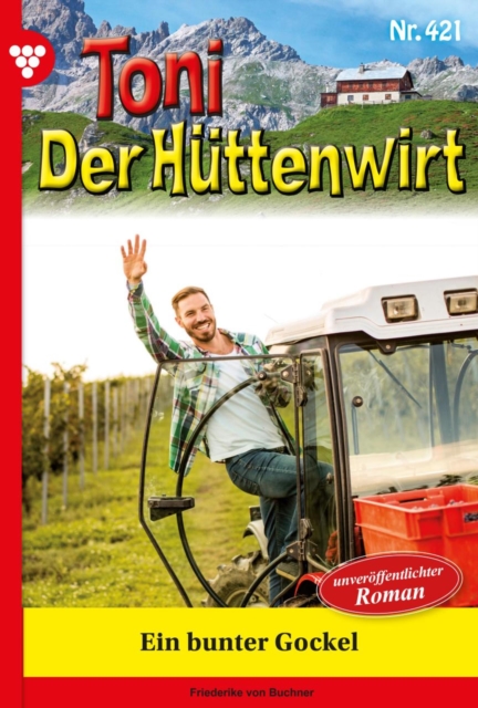 Ein bunter Gockel : Toni der Huttenwirt 421 - Heimatroman, EPUB eBook