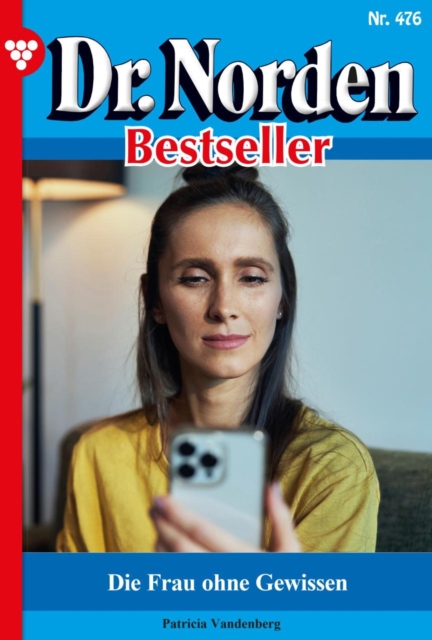 Die Frau ohne Gewissen : Dr. Norden Bestseller 476 - Arztroman, EPUB eBook