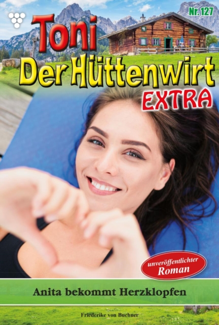 Anita bekommt Herzklopfen : Toni der Huttenwirt Extra 127 - Heimatroman, EPUB eBook