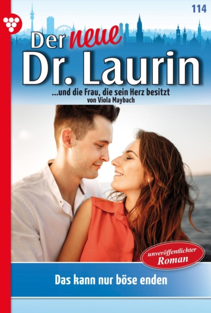 Das kann nur bose enden! : Der neue Dr. Laurin 114 - Arztroman, EPUB eBook