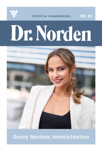 Danny Nordens Heimlichkeiten : Dr. Norden 86 - Arztroman, EPUB eBook