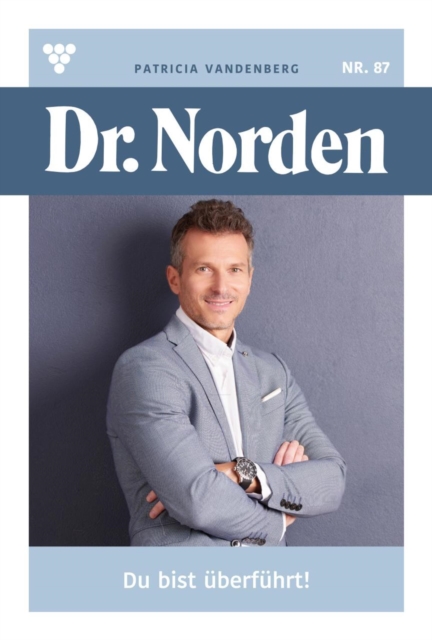 Du bist uberfuhrt! : Dr. Norden 87 - Arztroman, EPUB eBook