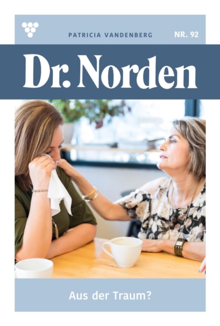 Aus der Traum? : Dr. Norden 92 - Arztroman, EPUB eBook