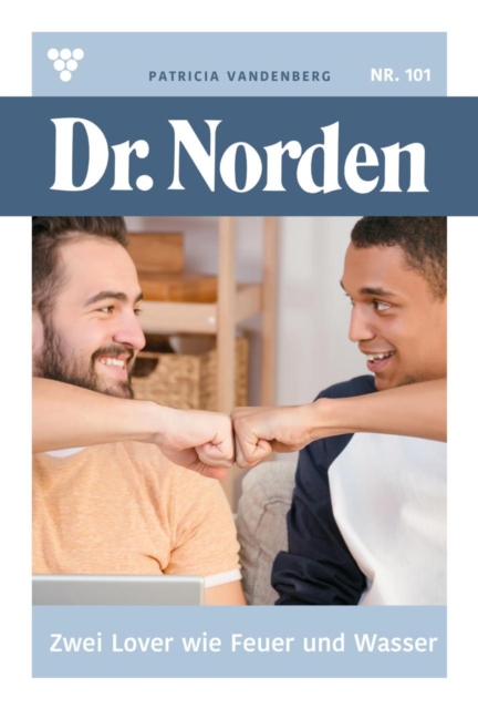 Zwei Lover wie Feuer und Wasser : Dr. Norden 101 - Arztroman, EPUB eBook