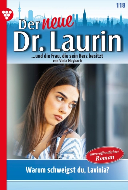 Warum schweigst du, Lavinia? : Der neue Dr. Laurin 118 - Arztroman, EPUB eBook