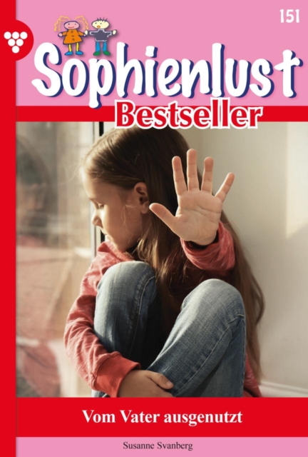 Vom Vater ausgenutzt : Sophienlust Bestseller 151 - Familienroman, EPUB eBook