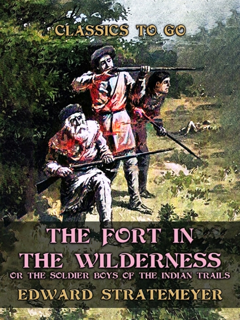 The Fort in the Wilderness, or The Soldier Boys of the Indian Trails, EPUB eBook