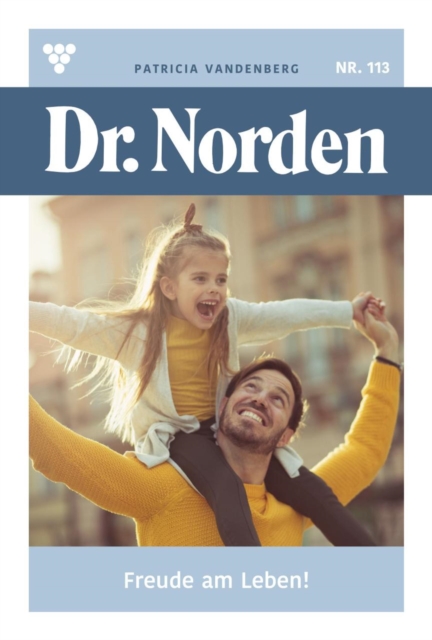 Freude am Leben! : Dr. Norden 113 - Arztroman, EPUB eBook