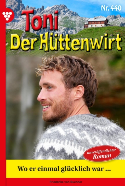 Wo er einmal glucklich war... : Toni der Huttenwirt 440 - Heimatroman, EPUB eBook