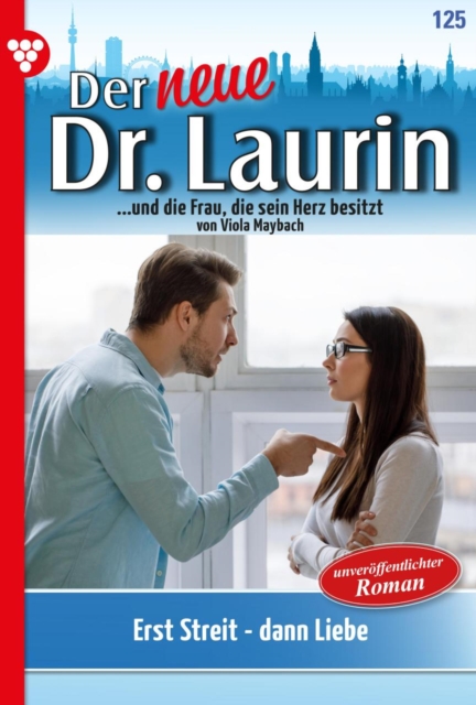 Erst Streit - dann Liebe! : Der neue Dr. Laurin 125 - Arztroman, EPUB eBook