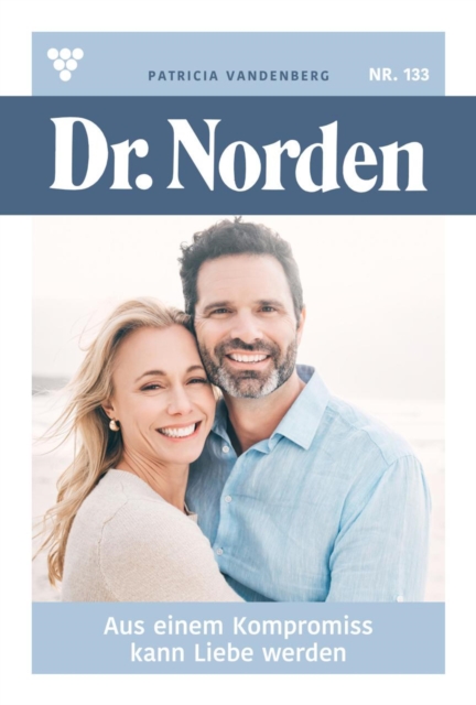 Aus einem Kompromiss kann Liebe werden : Dr. Norden 133 - Arztroman, EPUB eBook
