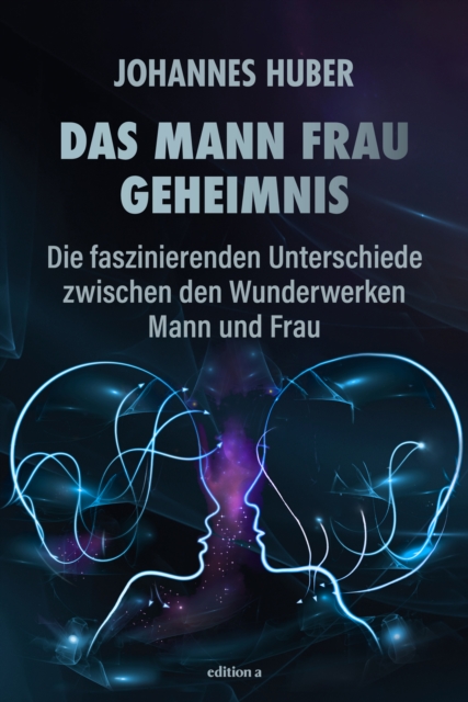 Das Mann-Frau-Geheimnis : Die faszinierenden Unterschiede zwischen den Wunderwerken Mann und Frau, EPUB eBook