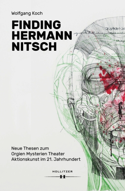 Finding Hermann Nitsch : Neue Thesen zum Orgien Mysterien Theater. Aktionskunst im 21. Jahrhundert, PDF eBook
