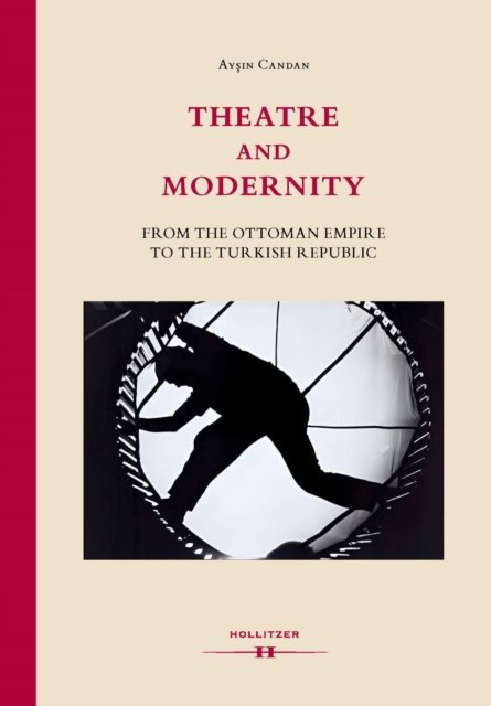 Theatre and Modernity : From the Ottoman Empire to the Turkish Republic, PDF eBook