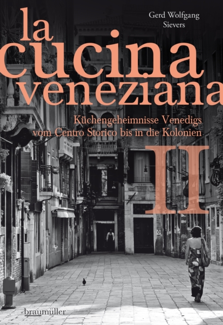 La cucina veneziana II : Kuchengeheimnisse Venedigs vom Centro Storico bis in die Kolonien, EPUB eBook