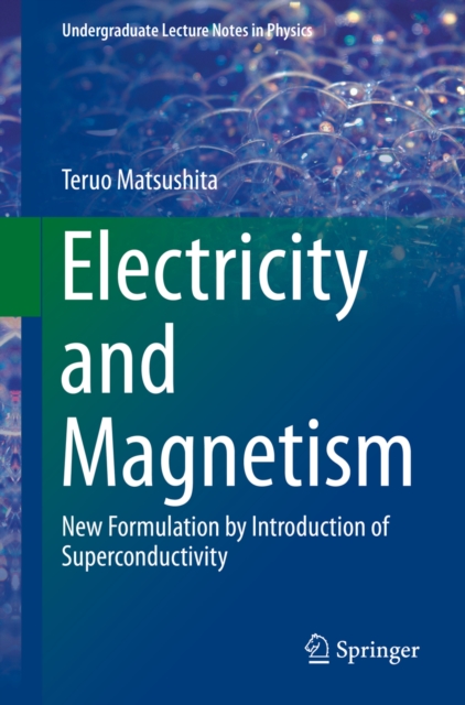 Electricity and Magnetism : New Formulation by Introduction of Superconductivity, PDF eBook