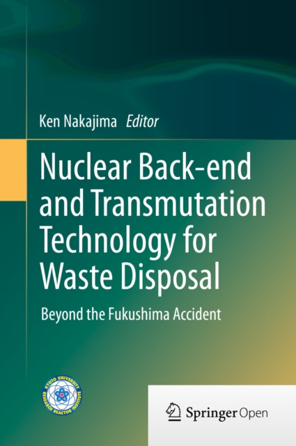 Nuclear Back-end and Transmutation Technology for Waste Disposal : Beyond the Fukushima Accident, EPUB eBook